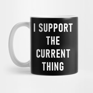 I Support The Current Thing Mug